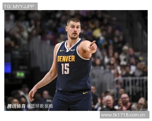 约基奇上半场仅出手一次掘金主帅称对手防守策略让他无需单打独斗